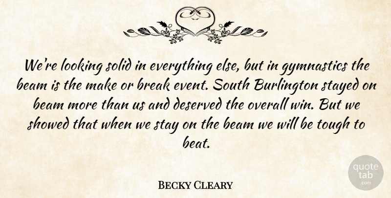 Becky Cleary Quote About Beam, Break, Deserved, Gymnastics, Looking: Were Looking Solid In Everything...