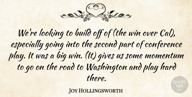 Joy Hollingsworth Quote About Build, Conference, Gives, Hard, Looking: Were Looking To Build Off...