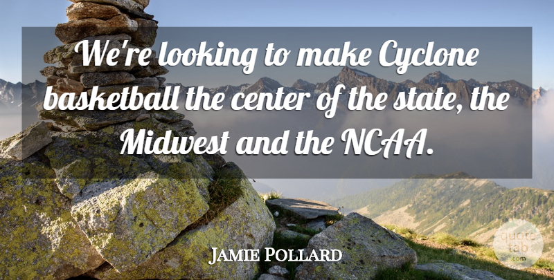 Jamie Pollard Quote About Basketball, Center, Looking, Midwest: Were Looking To Make Cyclone...