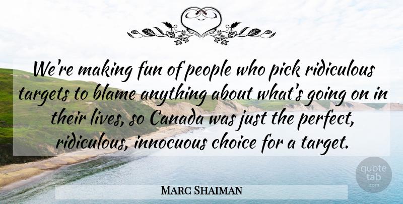 Marc Shaiman Quote About Blame, Canada, Choice, Fun, Innocuous: Were Making Fun Of People...