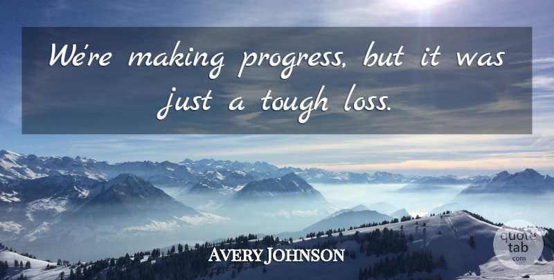 Avery Johnson Quote About Tough: Were Making Progress But It...