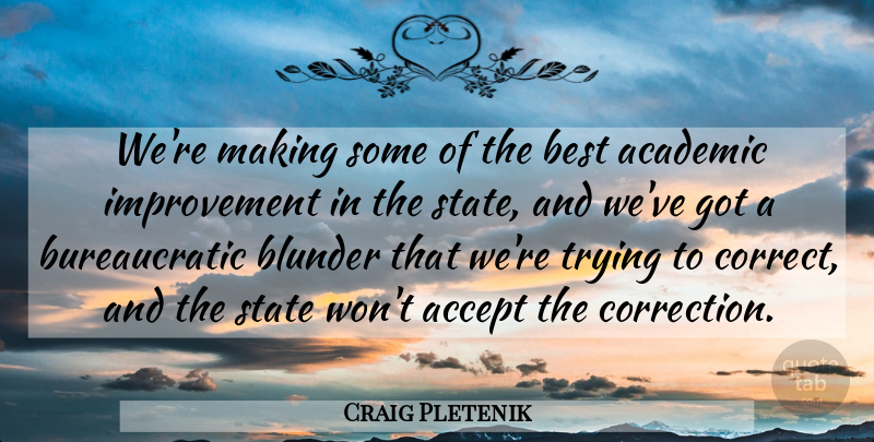 Craig Pletenik Quote About Academic, Accept, Best, Improvement, State: Were Making Some Of The...