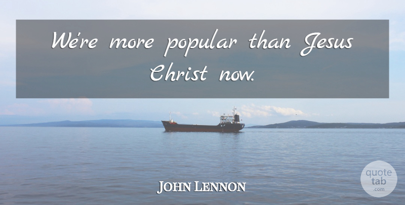 John Lennon Quote About Music, Art, Jesus: Were More Popular Than Jesus...
