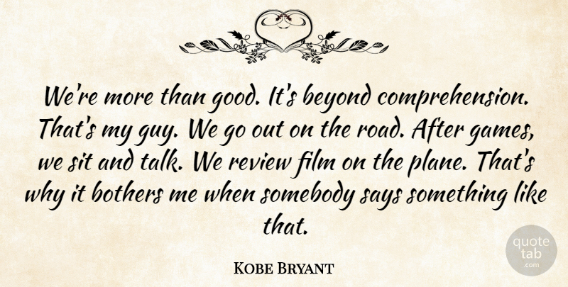 Kobe Bryant Quote About Beyond, Bothers, Review, Says, Sit: Were More Than Good Its...