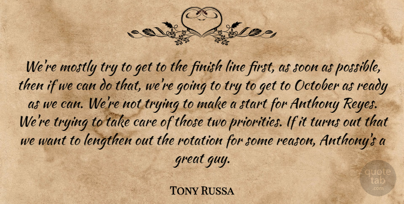 Tony Russa Quote About Care, Finish, Great, Line, Mostly: Were Mostly Try To Get...