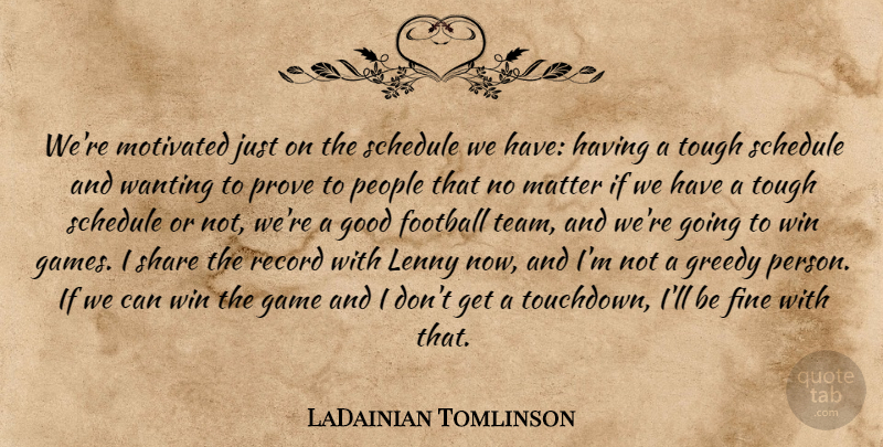 LaDainian Tomlinson Quote About Fine, Football, Game, Good, Greedy: Were Motivated Just On The...