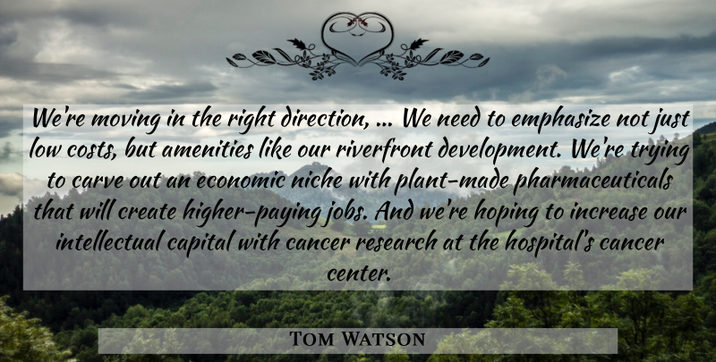 Tom Watson Quote About Cancer, Capital, Carve, Create, Direction: Were Moving In The Right...