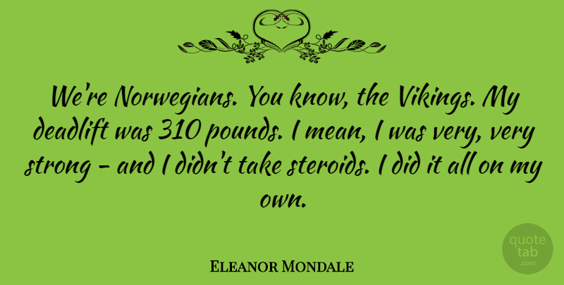 Eleanor Mondale Quote About Strong, Mean, Vikings: Were Norwegians You Know The...
