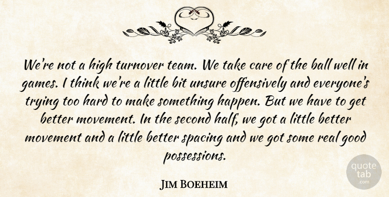 Jim Boeheim Quote About Ball, Bit, Care, Good, Hard: Were Not A High Turnover...