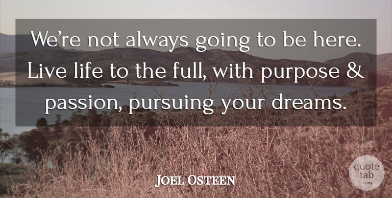 Joel Osteen Quote About Dream, Live Life, Passion: Were Not Always Going To...