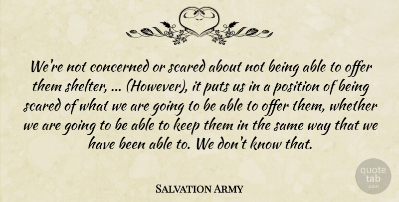 Salvation Army Quote About Concerned, Offer, Position, Puts, Scared: Were Not Concerned Or Scared...