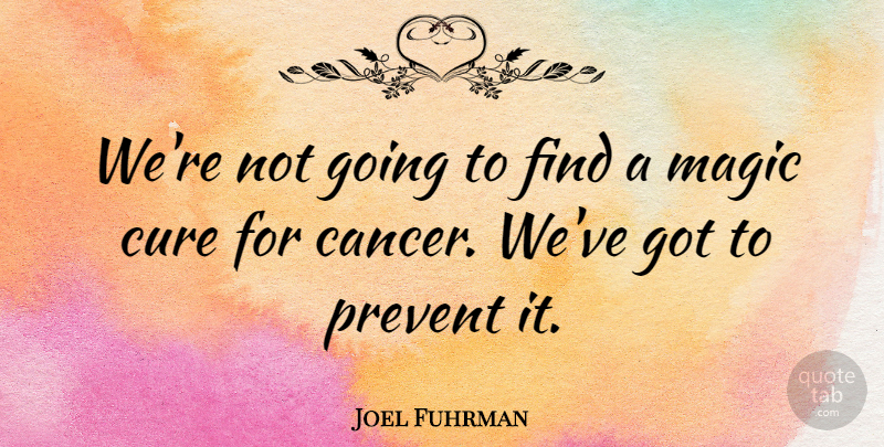 Joel Fuhrman Quote About Prevent: Were Not Going To Find...