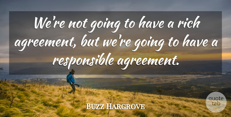 Buzz Hargrove Quote About Agreement, Rich: Were Not Going To Have...