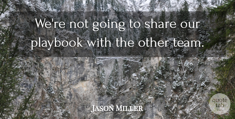 Jason Miller Quote About Share: Were Not Going To Share...