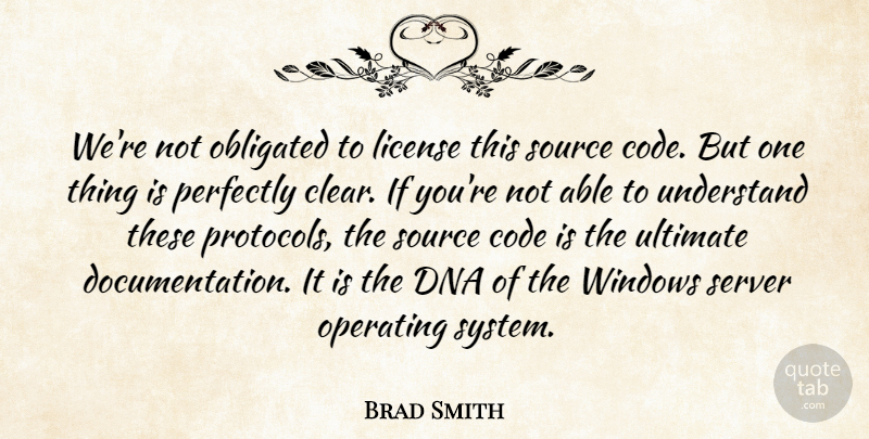 Brad Smith Quote About Code, Dna, License, Obligated, Operating: Were Not Obligated To License...