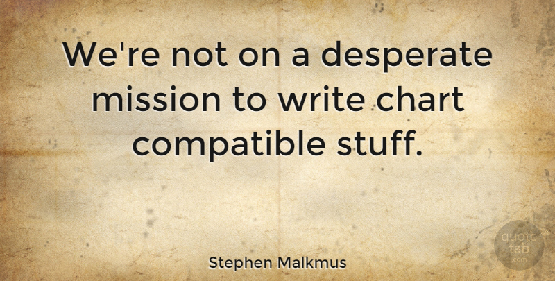 Stephen Malkmus Quote About Writing, Stuff, Desperate: Were Not On A Desperate...