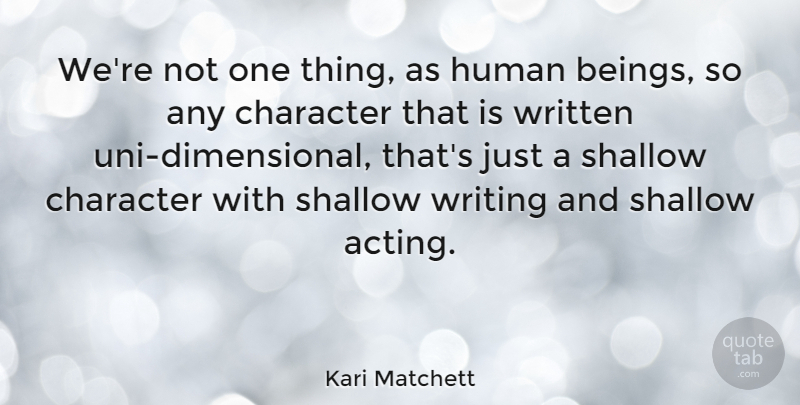 Kari Matchett Quote About Human, Written: Were Not One Thing As...