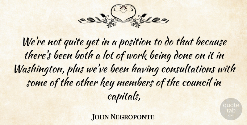 John Negroponte Quote About Both, Council, Key, Members, Plus: Were Not Quite Yet In...