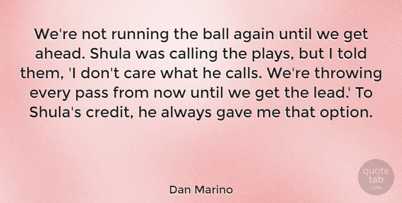 Dan Marino Quote About Again, Ball, Calling, Gave, Pass: Were Not Running The Ball...