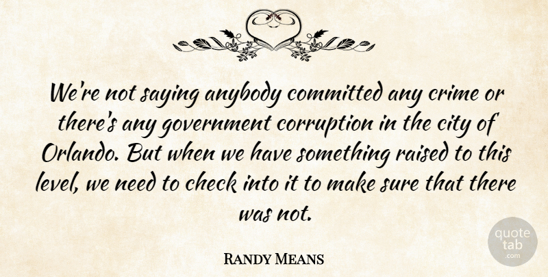 Randy Means Quote About Anybody, Check, City, Committed, Corruption: Were Not Saying Anybody Committed...