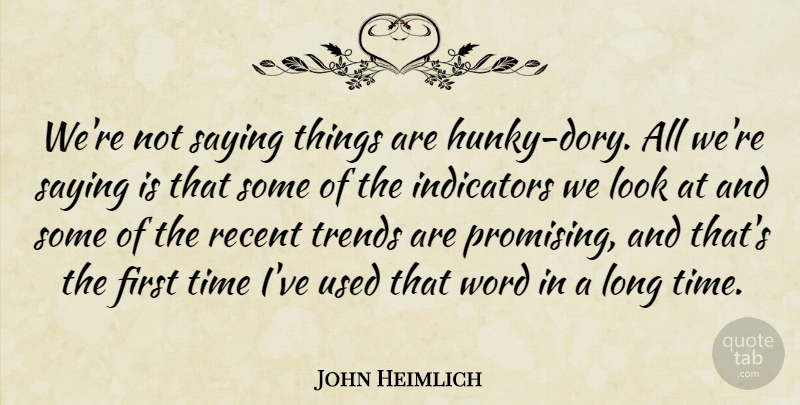 John Heimlich Quote About Recent, Saying, Time, Trends, Word: Were Not Saying Things Are...