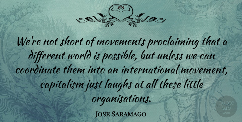 Jose Saramago Quote About Laughing, Different, Movement: Were Not Short Of Movements...