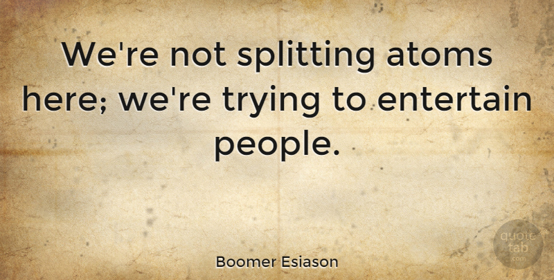 Boomer Esiason Quote About Trying: Were Not Splitting Atoms Here...