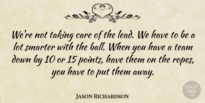 Jason Richardson Quote About Care, Smarter, Taking, Team: Were Not Taking Care Of...