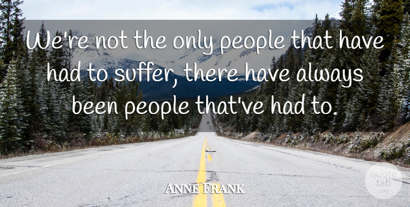 Anne Frank Quote About People, Suffering: Were Not The Only People...
