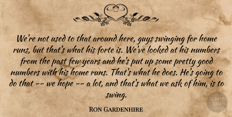 Ron Gardenhire Quote About Ask, Few, Forte, Good, Guys: Were Not Used To That...