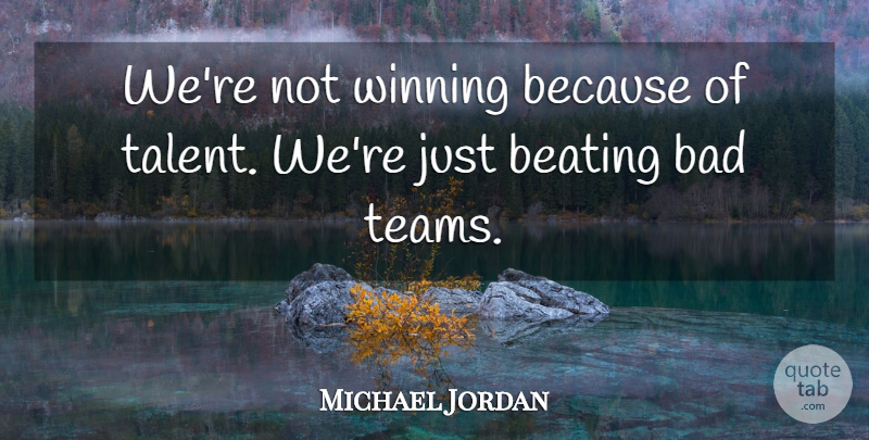 Michael Jordan Quote About Team, Winning, Teammate: Were Not Winning Because Of...