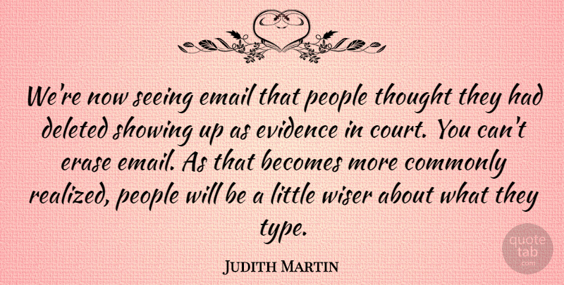 Judith Martin Quote About Becomes, Commonly, Deleted, Erase, Evidence: Were Now Seeing Email That...