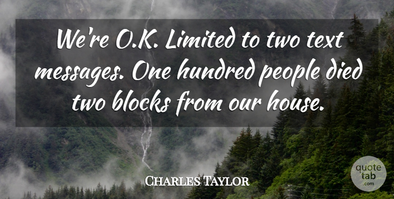 Charles Taylor Quote About Blocks, Died, Hundred, Limited, People: Were O K Limited To...