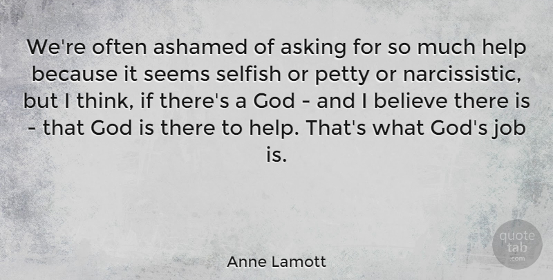 Anne Lamott Quote About Ashamed, Asking, Believe, God, Job: Were Often Ashamed Of Asking...