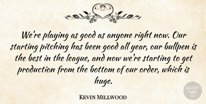 Kevin Millwood Quote About Anyone, Best, Bottom, Bullpen, Good: Were Playing As Good As...