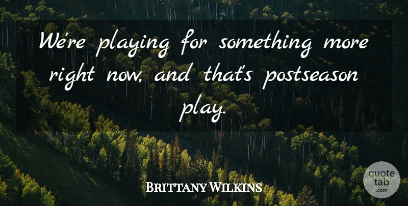 Brittany Wilkins Quote About Playing: Were Playing For Something More...