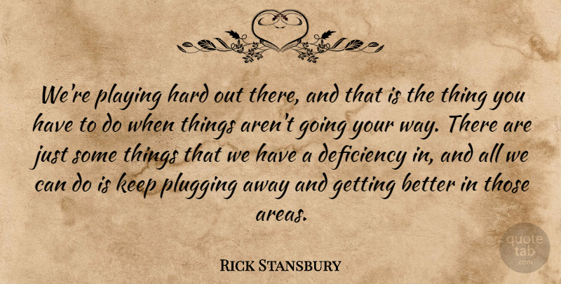 Rick Stansbury Quote About Deficiency, Hard, Playing, Plugging: Were Playing Hard Out There...