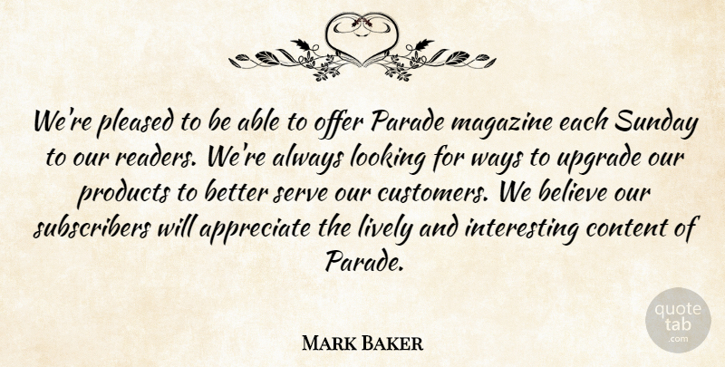 Mark Baker Quote About Appreciate, Believe, Content, Lively, Looking: Were Pleased To Be Able...