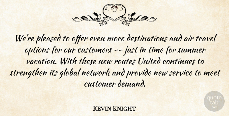 Kevin Knight Quote About Air, Continues, Customers, Global, Meet: Were Pleased To Offer Even...