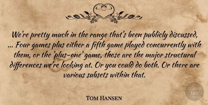 Tom Hansen Quote About Either, Fifth, Four, Games, Looking: Were Pretty Much In The...