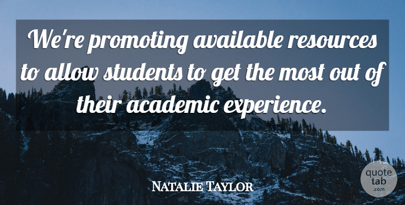 Natalie Taylor Quote About Academic, Allow, Available, Promoting, Resources: Were Promoting Available Resources To...