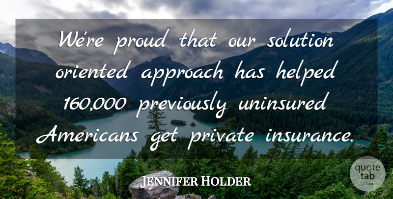 Jennifer Holder Quote About Approach, Helped, Oriented, Private, Proud: Were Proud That Our Solution...