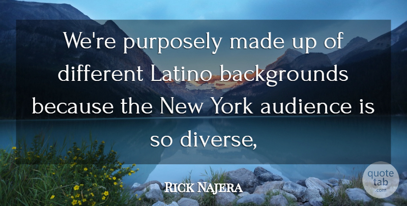 Rick Najera Quote About Audience, Latino, Purposely, York: Were Purposely Made Up Of...