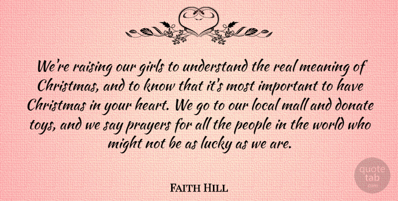 Faith Hill Quote About Girl, Prayer, Real: Were Raising Our Girls To...