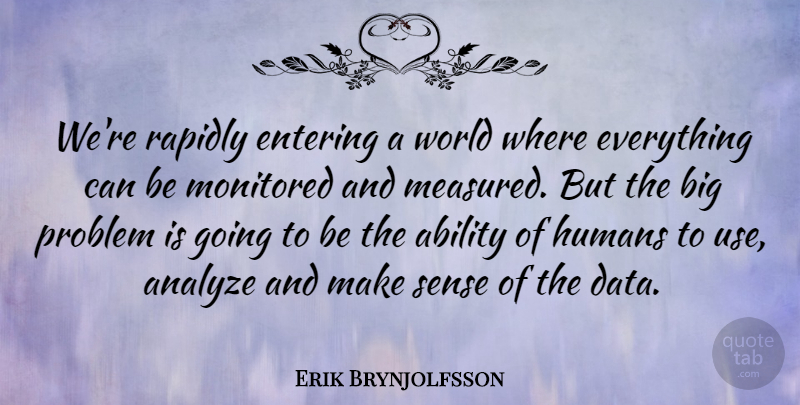 Erik Brynjolfsson Quote About Data, Entering, Use: Were Rapidly Entering A World...
