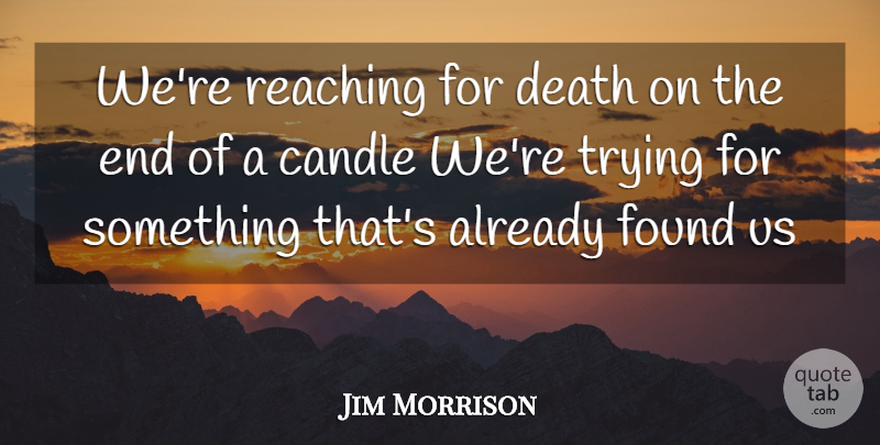 Jim Morrison Quote About Song, Trying, Found: Were Reaching For Death On...