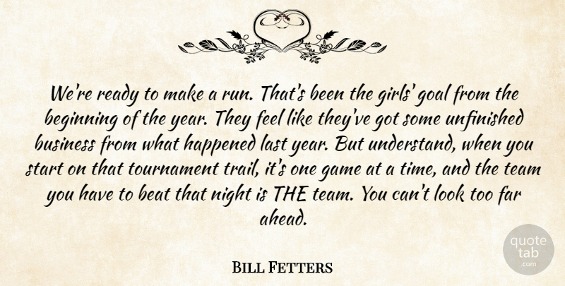 Bill Fetters Quote About Beat, Beginning, Business, Far, Game: Were Ready To Make A...