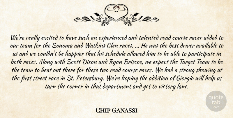 Chip Ganassi Quote About Added, Addition, Allowed, Along, Available: Were Really Excited To Have...