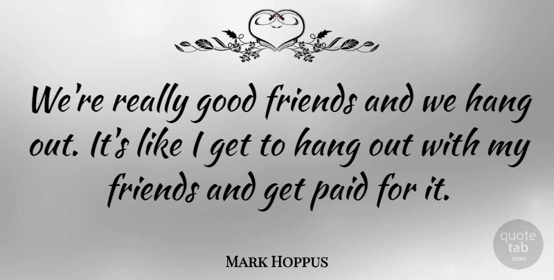 Mark Hoppus Quote About American Musician, Good: Were Really Good Friends And...