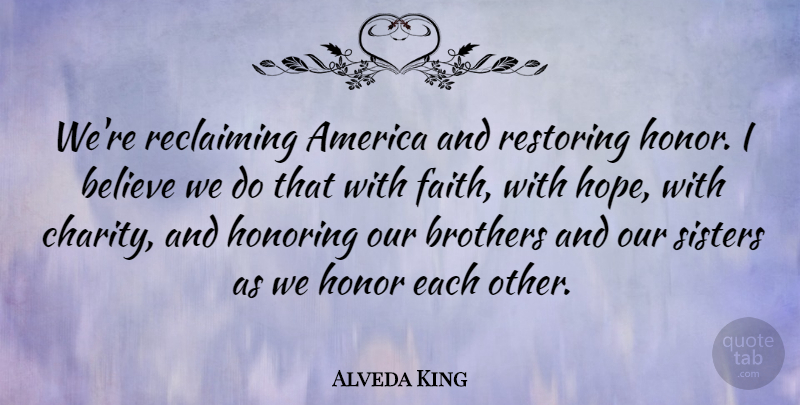 Alveda King Quote About America, Believe, Brothers, Faith, Honoring: Were Reclaiming America And Restoring...